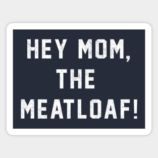 Hey Mom, The Meatloaf! Magnet